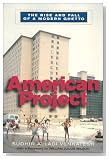  American Project: The Rise and Fall of a Modern Ghetto