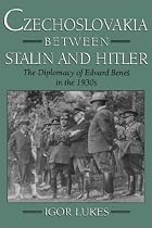 Czechoslovakia between Stalin and Hitler: The Diplomacy of Edvard Benes in the 1930s