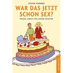 War das jetzt schon Sex? Frauen, Familie und andere Desaster