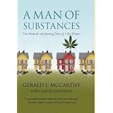 A Man of Substances: The Misdeeds and Growing Pains of a Pot Pioneerby Gerald J. McCarthy...