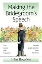 Making the Bridegroom's Speech: Etiquette;Jokes;Sample Speeches;One-liners (Things That Really Matter)