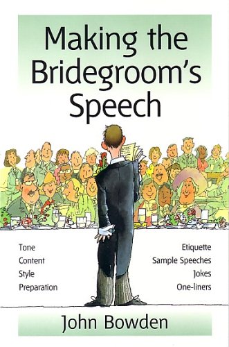 Making the Bridegroom's Speech: Etiquette;Jokes;Sample Speeches;One-liners (Things That Really Matter)