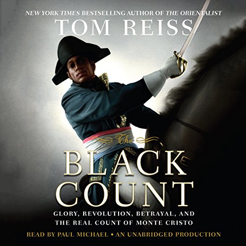 The Black Count: Glory, Revolution, Betrayal, and the Real Count of Monte Cristo