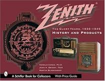 Zenith Radio, The Glory Years, 1936-1945: History and Products (Schiffer Book for Collectors)