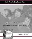 Potty Time for One, Two or Three! A Parent`s Survival Guide for Potty Training One Child, Twins, or Triplets