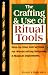 The Crafting and Use of Ritual Tools: Step-by-step Instructions for Woodcrafting Religious and Magical Implements