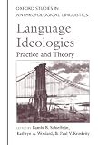 Language Ideologies: Practice and Theory (Oxford Studies in Anthropological Linguistics)