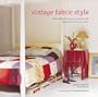 Vintage Fabric Style: Inspirational Ideas for Using Antique and Retro Fabrics in Your Home
