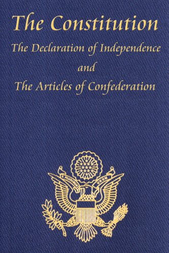 The Constitution of the United States of America, with the Bill of Rights and all of the Amendments; The Declaration of Independence; and the Articles of Confederation