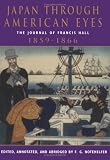 Japan Through American Eyes: The Journal of Francis Hall, 1859-1866
