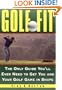 Golf Fit: The Only Guide You'll Ever Need to Get You and Your Golf Game in Shape