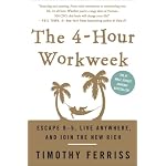 The 4-Hour Workweek: Escape 9-5, Live Anywhere, and Join the New Rich
