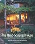 Hand Sculpted House: A Practical & Philosophical Guide to Building a Cob Cottage