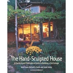 Hand Sculpted House: A Practical & Philosophical Guide to Building a Cob Cottage