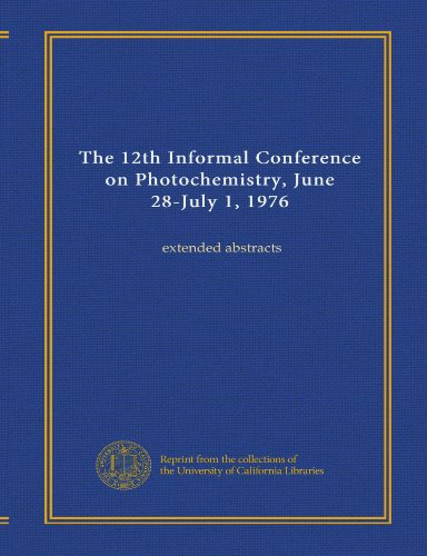 The 12th Informal Conference on Photochemistry, June 28-July 1, 1976: extended abstracts
