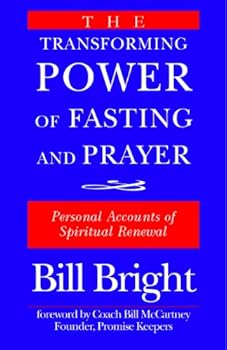 transforming power of fasting and prayer - bill bright transforming power of fasting and prayer - bill bright
