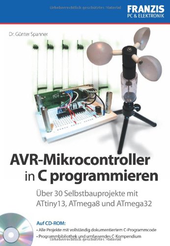 Produkt-Bild: AVR-Mikrocontroller in C programmieren: &Uuml;ber 30 Selbstbauprojekte mit ATtiny13, ATmega8, ATmega32: &Uuml;ber 30 Selbstbauprojekte mit ATtiny13, ATmega8 und ATmega32