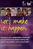Let's make it happen : training on sex, relationships, pregnancy and parenthood for those working with looked after children and young people