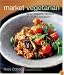 Market Vegetarian: Easy Organic Recipes for Every Occasion