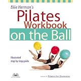 Ellie Herman's Pilates Workbook on the Ball: Illustrated Step-by-Step Guide