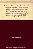 Policy making in the Department of Education and Science : tenth report from the Expenditure Committee, Session 1975-76, together with the minutes of evidence taken before the Education, Arts and Home