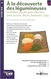 A la d�couverte des l�gumineuses : Lentilles, azuki, pois chiches, pois cass�s, f�ves, haricots, soja