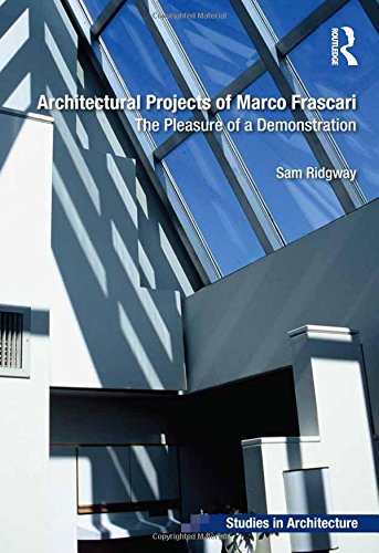Architectural Projects of Marco Frascari: The Pleasure of a Demonstration (Ashgate Studies in Architecture)の表紙