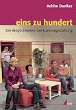 Image de eins zu hundert: Die Möglichkeiten der Kameragestaltung (Praxis Film)