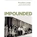 Impounded: Dorothea Lange and the Censored Images of Japanese American Internment