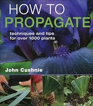 How to Propagate: Techniques and Tips for Over 1000 Plants