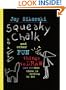 Squeaky Chalk: And Other Fun Things to Draw (And Do) When There's Nothing to Do!