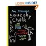 Squeaky Chalk: And Other Fun Things to Draw (And Do) When There's Nothing to Do!