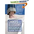 Choices and Illusions: How Did I Get Where I Am, and  How Do I Get Where I Want to Be?