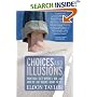 Choices and Illusions: How Did I Get Where I Am, and  How Do I Get Where I Want to Be?