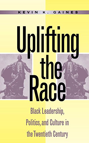 Uplifting the Race: Black Leadership, Politics, and Culture in the Twentieth Century