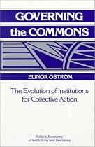 Governing the Commons: The Evolution of Institutions for Collective Action (Political Economy of Institutions and Decisions)