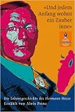 &raquo;Und jedem Anfang wohnt ein Zauber inne&laquo;: Die Lebensgeschichte des Hermann Hesse - Alois Prinz