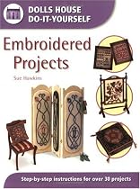 Embroidered Projects: Step-by-step Instructions for Over 30 Projects (Dolls' House Do-it-yourself)