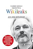 Cuando Google encontró a Wikileaks (Spanish Edition)
