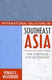 International Relations in Southeast Asia: The Struggle for Autonomy (Asia in World Politics)