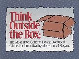 Think Outside the Box : The Most Trite, Generic, Hokey, Overused, Cliched or Unmotivating Motivational Slogans