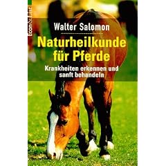 Naturheilkunde f�r Pferde. Krankheiten erkennen und sanft behandeln.