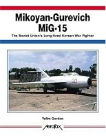 Mikoyan-Gurevich MIG-15: The Soviet Union's Long-Lived Korean War Fighter