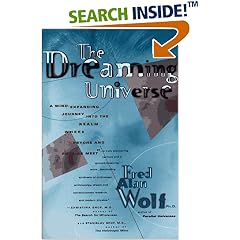 The Dreaming Universe: A Mind-Expanding Journey Into the Realm Where Psyche and Physics Meet