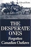 The Desperate Ones: Forgotten Canadian Outlaws