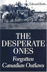 The Desperate Ones: Forgotten Canadian Outlaws