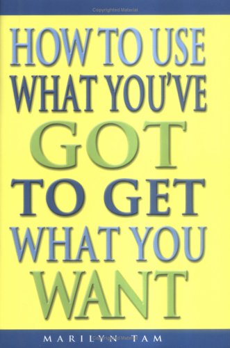 How To Use What You've Got To Get What You Want