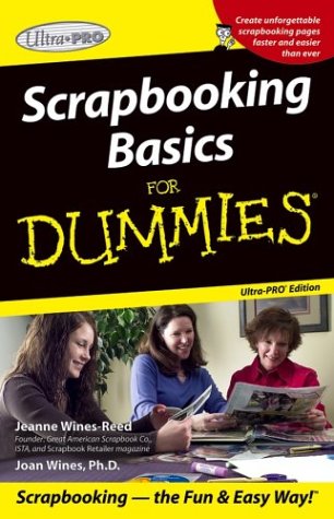 Scrapbooking for Dummies, Ultra Pro Edition, by Jeanne Wines-Reed, Joan Wines Scrapbooking for Dummies, Ultra Pro Edition, by Jeanne Wines-Reed, Joan Wines