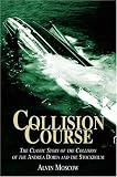  : Collision Course: The Classic Story of the Collision of the Andrea Doria and the Stockholm