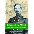 Edward A. Wild And the African Brigade in the Civil War by Frances H. Casstevens